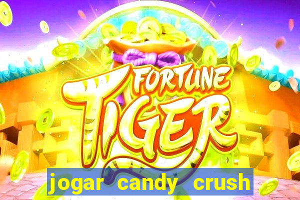 jogar candy crush e ganhar dinheiro